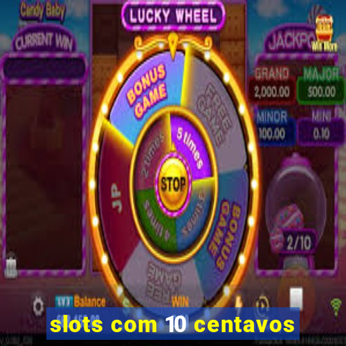 slots com 10 centavos